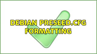 Debian preseed.cfg formatting