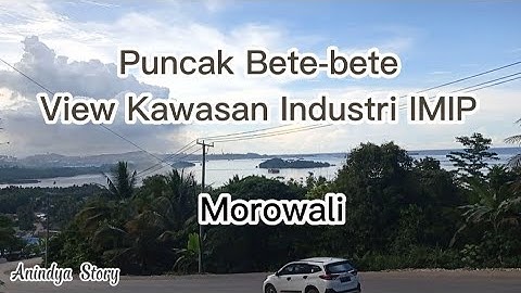 Puncak Bete-bete spesial View Kawasan Industri IMIP