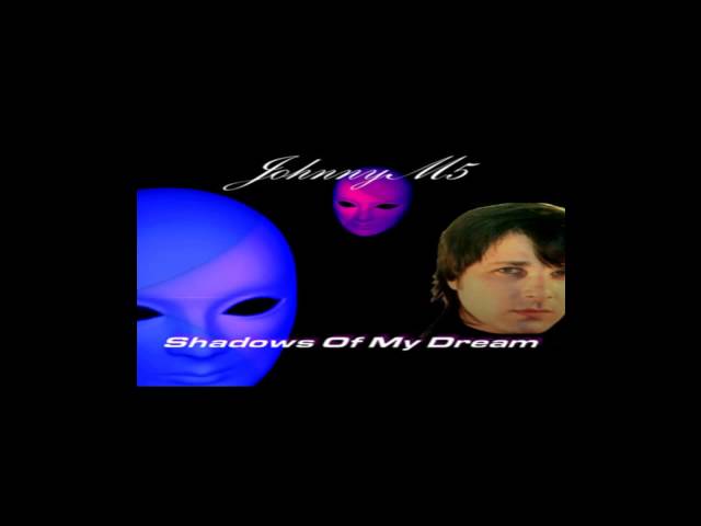 Johnny M5 - Shadows Of My Dream