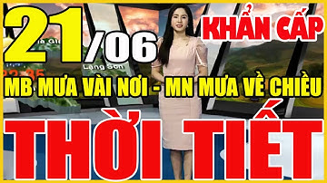 Dự báo thời tiết hôm nay, ngày mai 21 tháng 6 năm 2022 | Tin Bão Mới Nhất | Dự báo Thời Tiết 3 Ngày