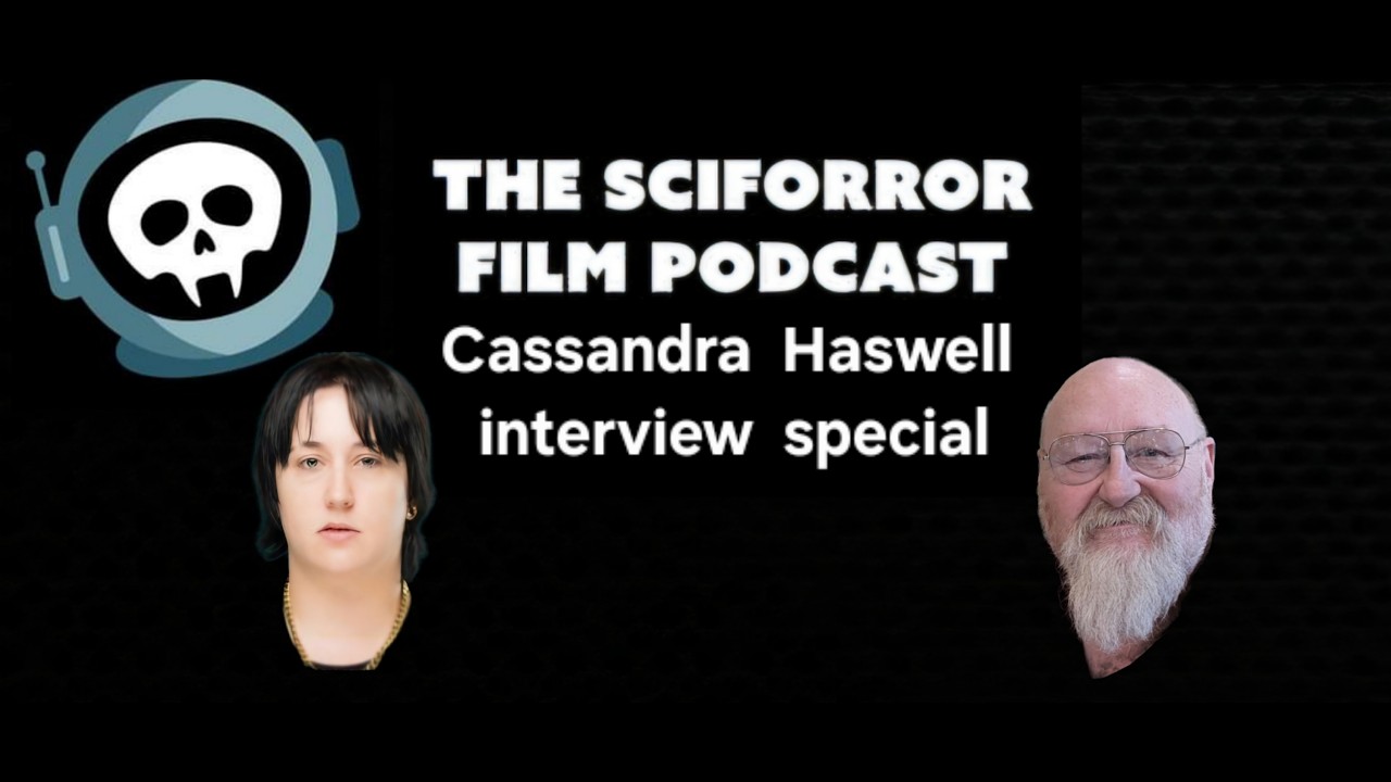 The Sciforror Film Podcast - Season 7 - Extra Episode 6 - Interview with Cassandra Haswell