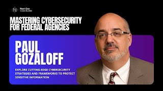 Innovating Cybersecurity for Federal Agencies with Paul Gozaloff