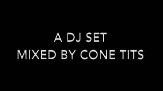 A DJ SET Mixed by Cone Tits