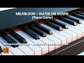 MILKBLOOD - WATER ME DOWN (Piano Cover)