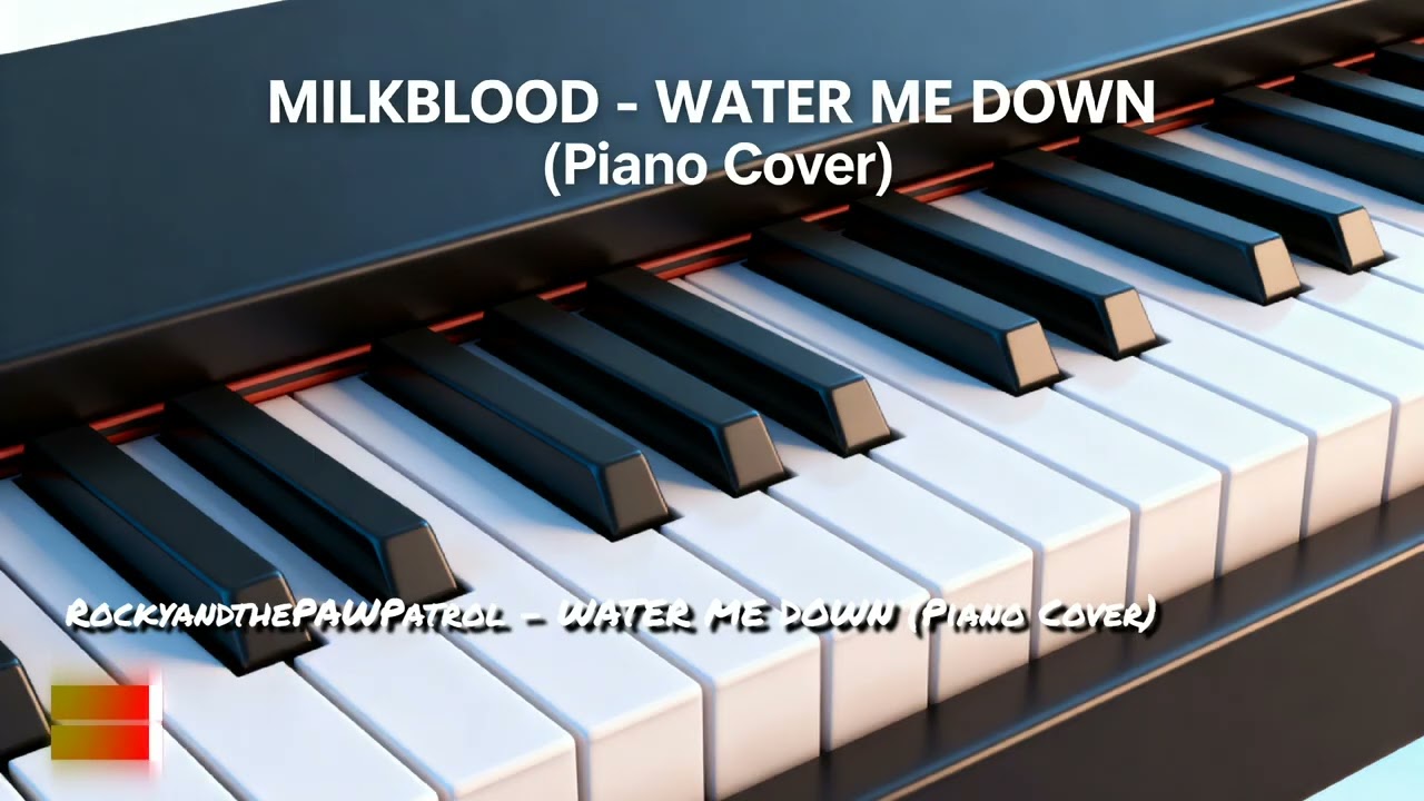 MILKBLOOD - WATER ME DOWN (Piano Cover)