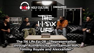 The 116 Life Ep. 28 - Representation Through Authenticity With Samuel Ash, Tommy Royale Alexxander