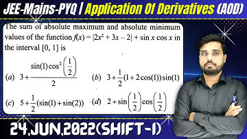 The sum of absolute maximum and absolute minimum values of the function f(x) = |2x2+3x–2|+sinx*cosx
