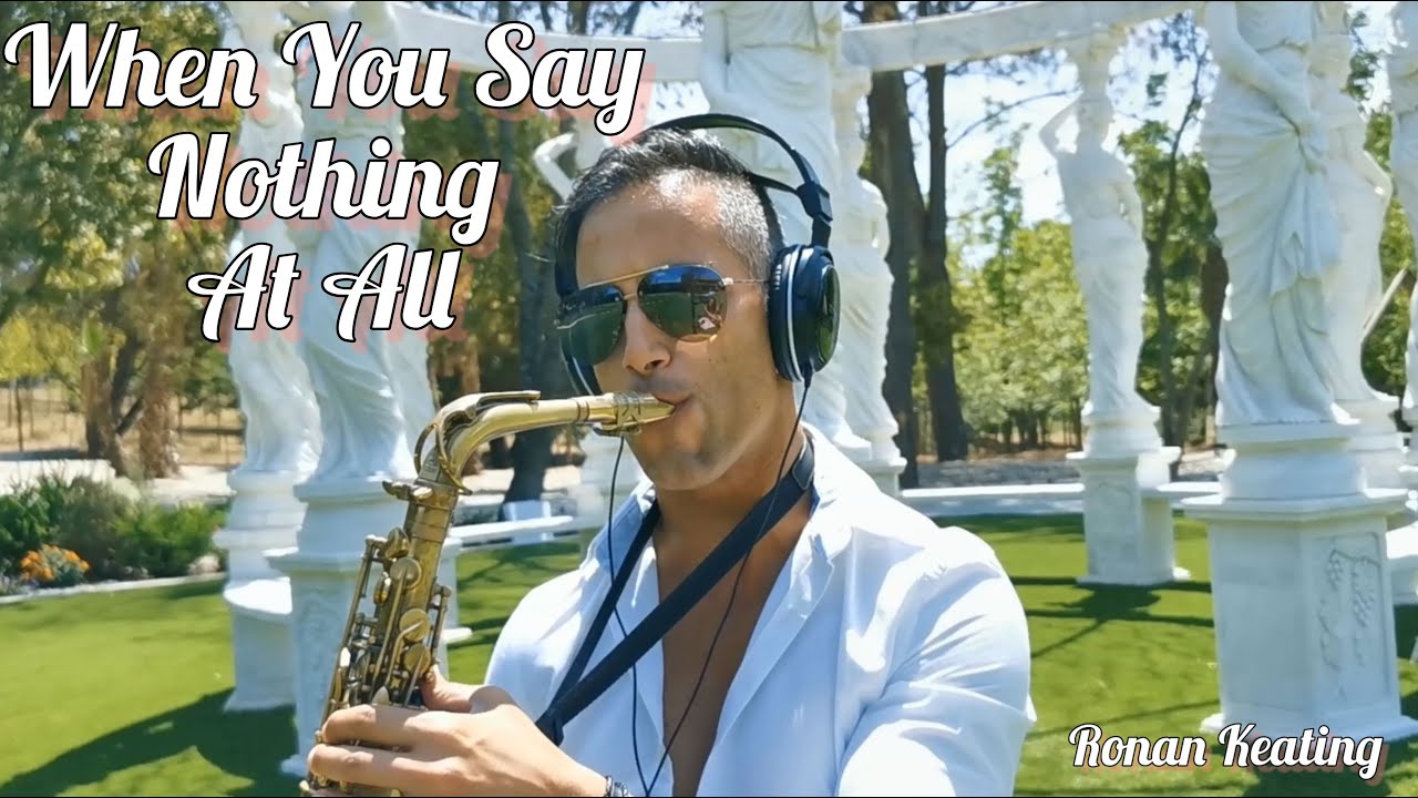 Watch When You Say Nothing At All (Ronan Keating) Sax Cover - Joel Ferreira Sax on YouTube Watch When You Say Nothing At All (Ronan Keating) Sax Cover - Joel Ferreira Sax on YouTube