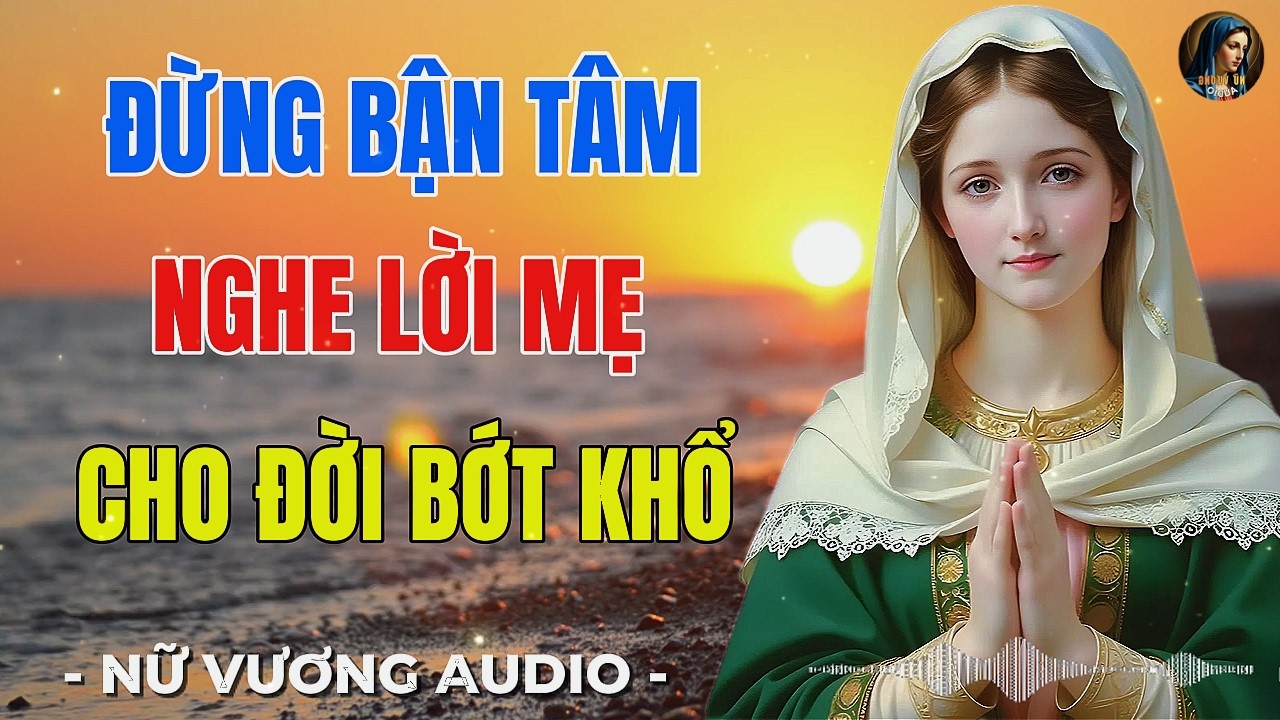 Đừng Bận Tâm Người Không Hiểu – Nghe Lời Mẹ Maria , Cho Đời Bớt Khổ | Nữ Vương Audio