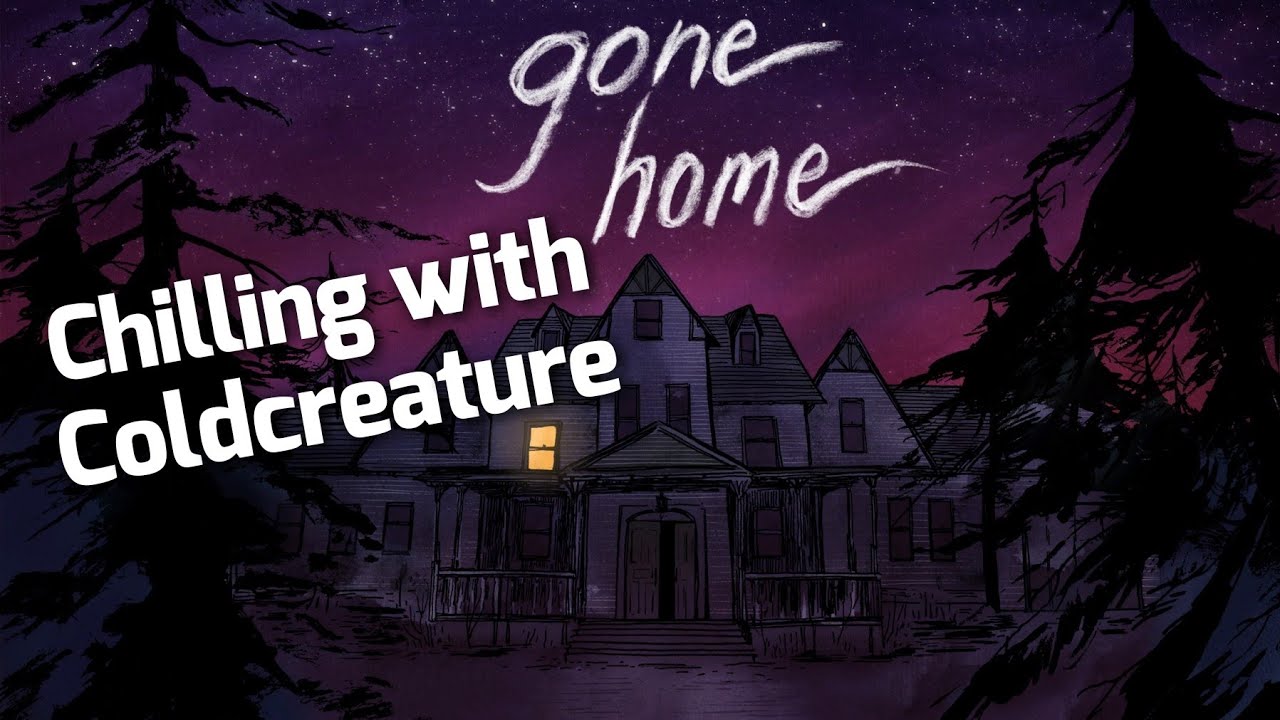 gone home Chilling with Coldcreature