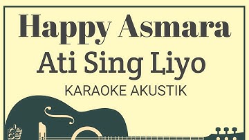 Happy Asmara - Ati Sing Liyo Karaoke Akustik ( Mung Siji Penjalukku We Jo Sampek Lali )