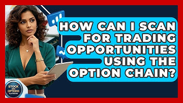How Can I Scan For Trading Opportunities Using The Option Chain? - Stock and Options Playbook