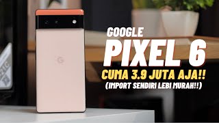 3.9 JUTA DAPET GOOGLE PIXEL 6!!? MENDING IMPORT SENDIRI!! AUTO MURAH!! REVIEW GOOGLE PIXEL 6 DI 2023