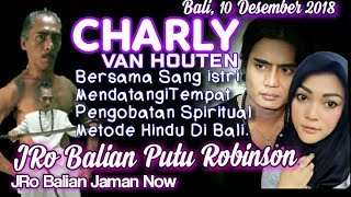 CHARLY VAN HOUTEN Berobat Di BALI.  - JRO BALIAN PUTU ROBINSON - Balian Jaman Now