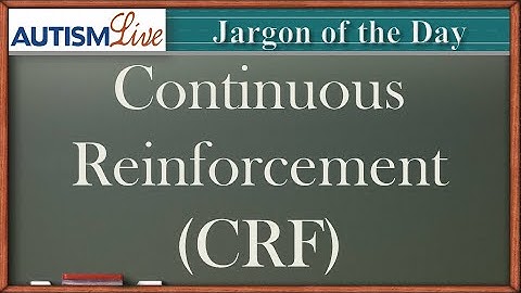 Autism Jargon: Continuous Reinforcement