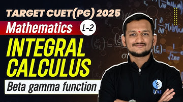 Beta Gamma Functions for CUET PG Mathematics 2025 | Integral Calculus | L2 | IFAS