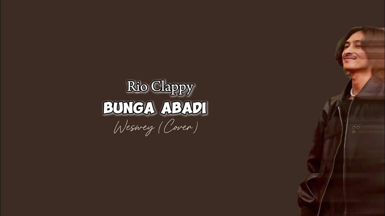Bunga Abadi - Rio Clappy | Weswey (Cover) | Lirik Video Bunga Abadi - Rio Clappy | Weswey (Cover) | Lirik Video