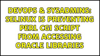 Celebrity DevOps & SysAdmins: SELinux is preventing Perl CGI script from accessing Oracle libraries Profile