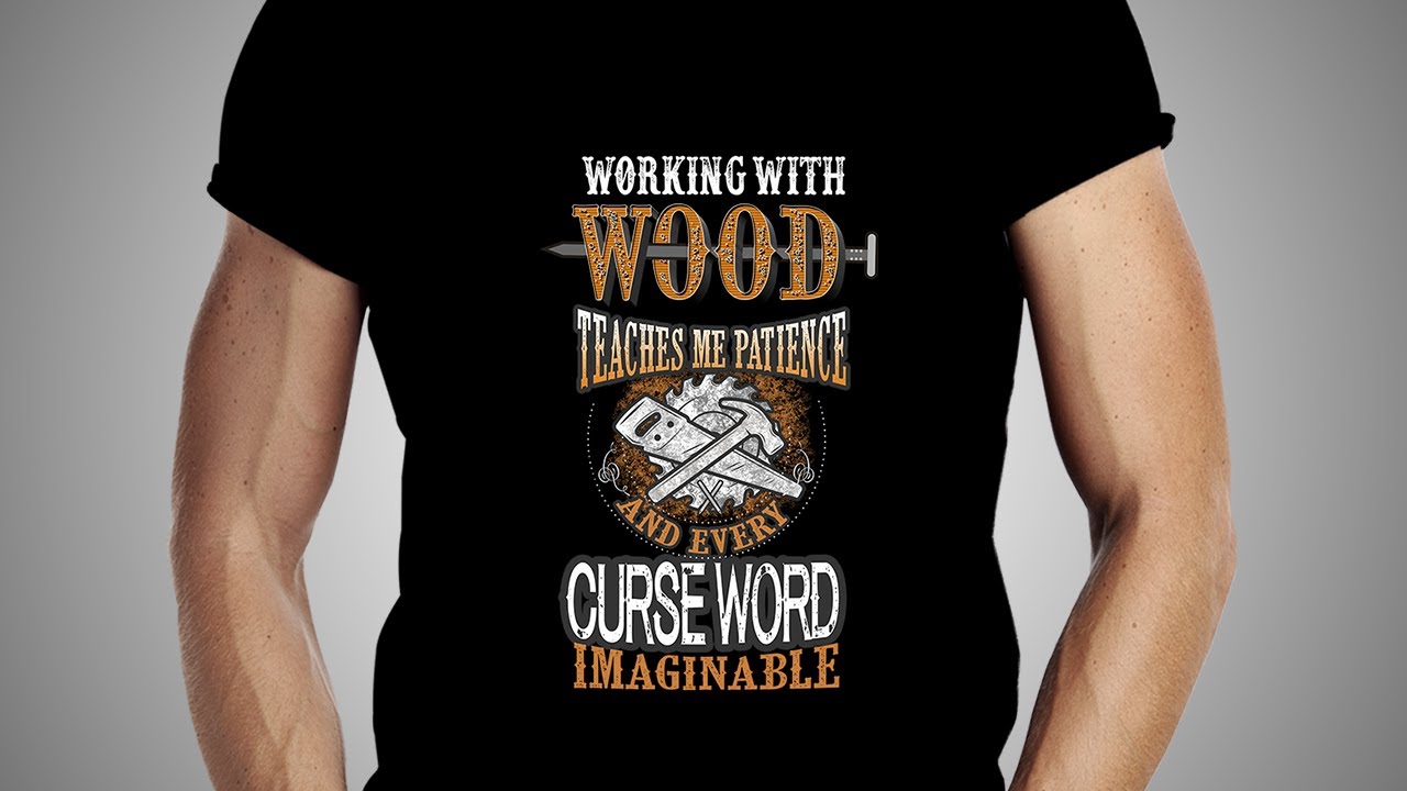 Woodworking T-Shirts. Working with Wood Teaches Me Patience and Every Curse Word Imaginable T-shirt