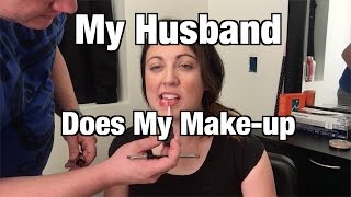 I Made My Husband Do My Make-up