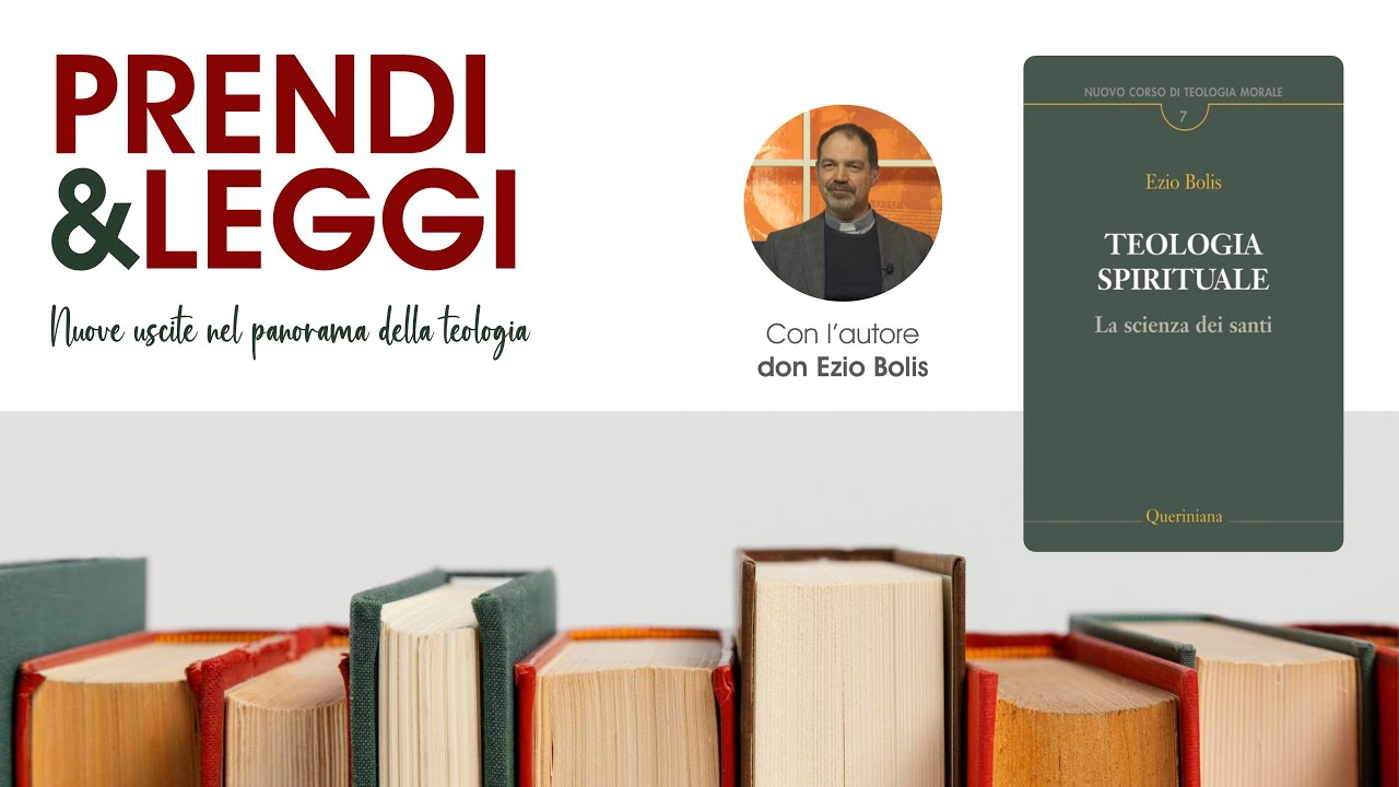 Prendi e Leggi _ Teologia spirituale. La scienza dei santi. Di don Ezio Bolis