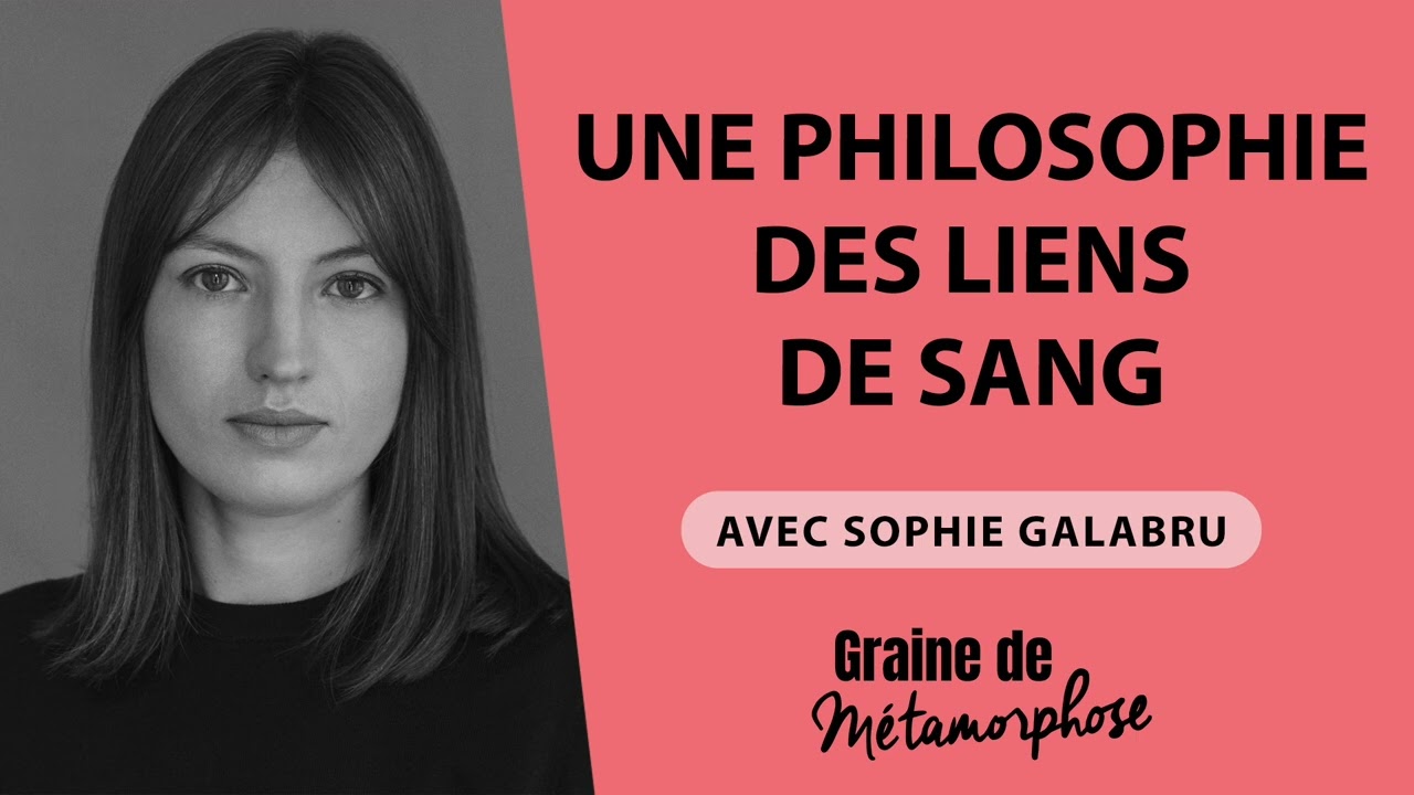 #65 Sophie Galabru : Une philosophie des liens de sang