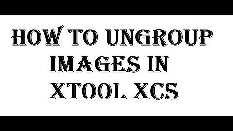 Ungrouping images in xTool M1 XCS