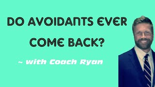 Do avoidants ever come back?