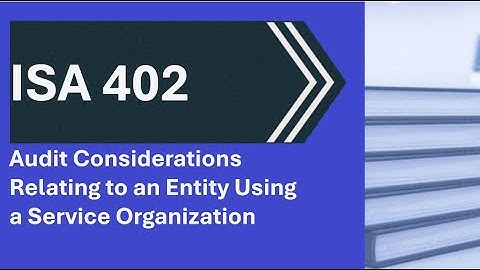ISA 402 Audit Considerations Relating to an Entity Using a Service Organization