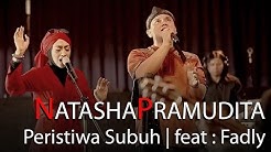 Natasha Pramudita feat Fadly - Peristiwa subuh  - Durasi: 6.19. 