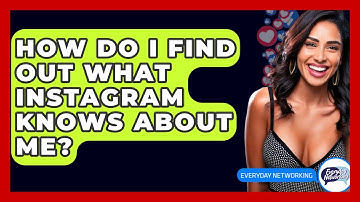 How Do I Find Out What Instagram Knows About Me? - Everyday-Networking