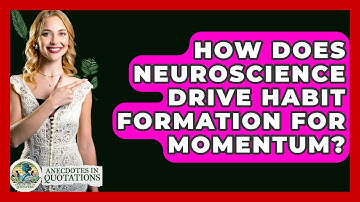 How Does Neuroscience Drive Habit Formation For Momentum? - Anecdotes in Quotation