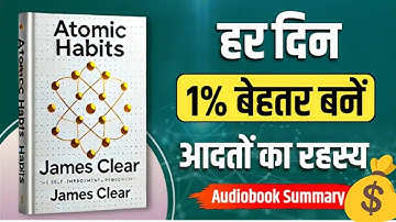 "Atomic Habits Full Summary | Key Lessons to Transform Your Life & Build Better Habits"