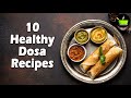 10 healthy dosa recipes  high protein dosa recipes  healthy south indian breakfast recipes  dosa