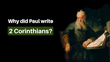 Why Did Paul Write 2 Corinthians?