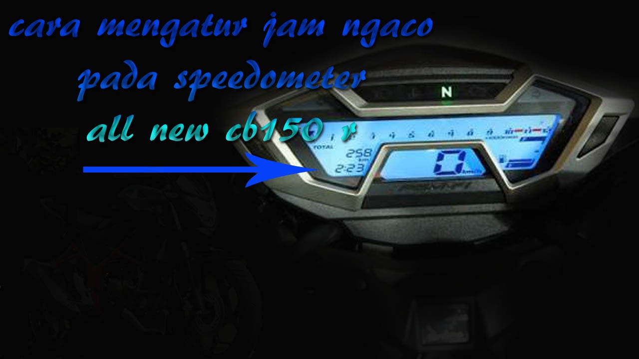 Cara Mengatur Jam Di Speedometer Motor New Honda Cb150r Facelift