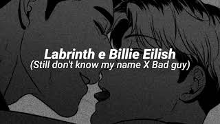 Bad guy x Still don't know my name - SLOWED