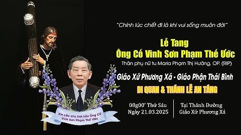 🔴LIVE : Thánh Lễ An Táng Ông Cố Vinh Sơn Phạm Thế Ước | Giáo Xứ Phương Xá