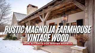 Rustic magnolia farmhouse vintage wood and iron accents for winter warmth