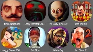 Hello Neighbor,Scary Monster: Esc...,The Baby In Yellow,DarkRiddle,Huggy Game:456,Evil Nun,Witch Cry
