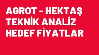 AGROT - HEKTAŞ - BİST100  Analiz. Teknik Görünüm. Gelecek Beklentiler