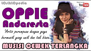 Eps 14 : OPPIE ANDARESTA Musisi Cewek Terlangka Indonesia