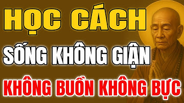 LỤC TỔ HUỆ NĂNG DẠY: Học cách sống không giận, không buồn, không bực tức, ai cũng nên nghe một lần