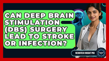 Can Deep Brain Stimulation (DBS) Surgery Lead To Stroke Or Infection? - Neurotech Insight Pro