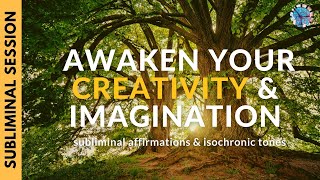 AWAKEN YOUR CREATIVITY & IMAGINATION | Subliminal Affirmations & Isochronic Tones