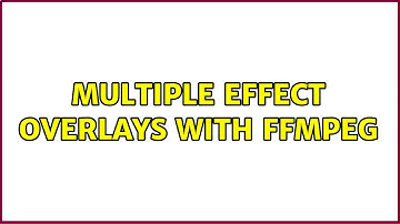 Multiple effect overlays with FFmpeg