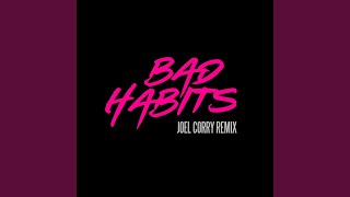 Смотреть клип Bad Habits (Joel Corry Remix)
