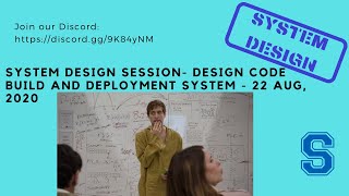 System Design Session - Design Code Build and Deployment System - 22 Aug, 2020