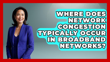 Where Does Network Congestion Typically Occur in Broadband Networks?