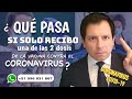 ¿QUÉ PASA SI SOLO RECIBO UNA DE LAS DOSIS DE LA VACUNA CONTRA EL CORONAVIRUS?